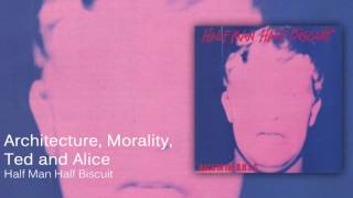 Watch Half Man Half Biscuit Architecture And Morality Ted And Alice video