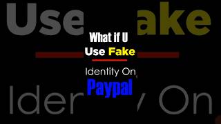 PayPal, What if you use fake ID