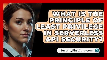 What Is The Principle Of Least Privilege In Serverless API Security? - SecurityFirstCorp.com
