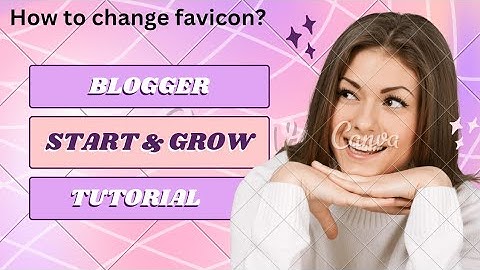 9.  How to Change Favicon in Blogger? Blogger Tutorial for Beginners.
