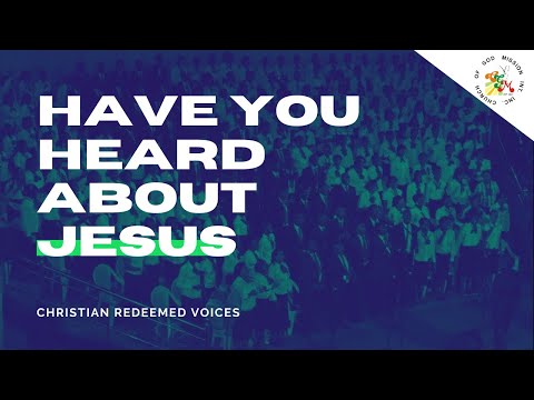 Have You Heard About Jesus - Christian Redeemed Voices