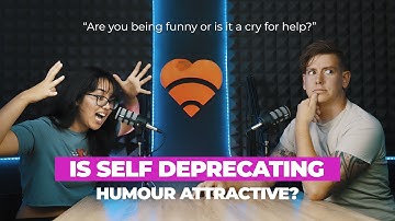 IS SELF DEPRECATING HUMOUR ATTRACTIVE? - Are you being funny or is it a cry for help?