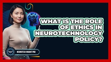 What Is The Role Of Ethics In Neurotechnology Policy?