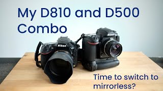 Nikon D810 & D500 combo, is it time to upgrade?