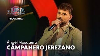 CAMPANERO JEREZANO - Ángel Mosquera | A Liga Dos Cantantes Extraordinarios