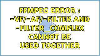 ffmpeg error : -vf/-af/-filter and -filter_complex cannot be used together