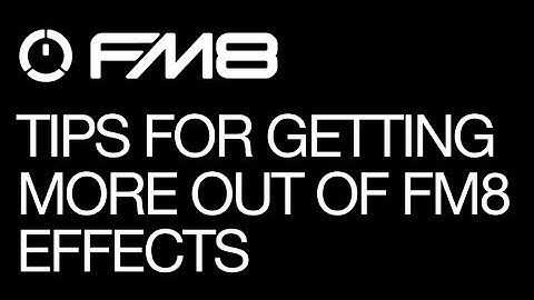 FM8 - Helpful Tips for Getting More Out of FM8 Effects - pt 1 - How to Tutorial