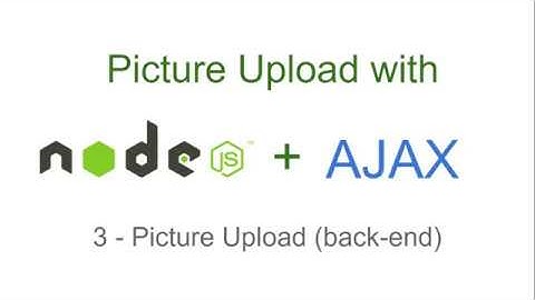 Node.js Picture Upload (with AJAX) - 3 - Back End