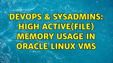 DevOps & SysAdmins: High Active(file) Memory Usage in Oracle Linux VMs (2 Solutions!!)