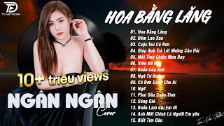 HOA BẰNG LĂNG x ĐÊM LAO XAO ♫ NGÂN NGÂN COVER - Nhạc ballad buồn tâm trạng TOÀN BÀI HAY