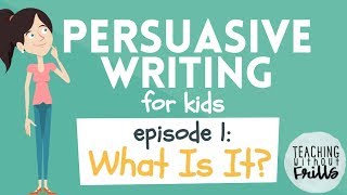 Persuasive Writing for Kids: What is It?