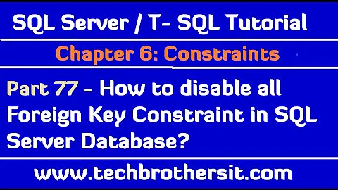 How to disable all Foreign Key Constraint in SQL Server Database-SQL Server / TSQL Tutorial Part 77