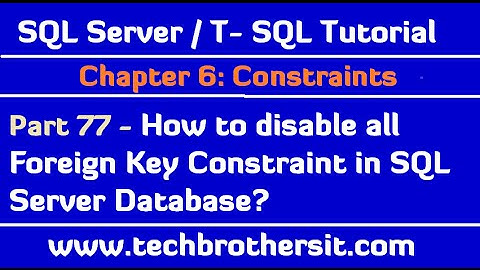 How to disable all Foreign Key Constraint in SQL Server Database-SQL Server / TSQL Tutorial Part 77