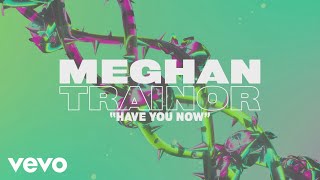 Смотреть клип Meghan Trainor - Have You Now (Lyric Video)
