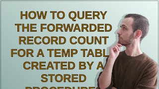 Famous How to query the forwarded record count for a temp table created by a stored procedure? Profile