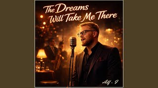 The Dreams Will Take Me There