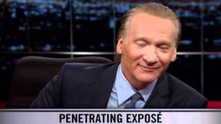 Real Time With Bill Maher: New Rule - Penetrating Expose