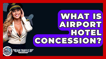 What Is Airport Hotel Concession? - Air Traffic Insider