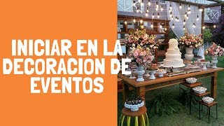 COMO INICIAR  EN LA DECORACIÓN EVENTOS 2021