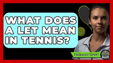 What Does A Let Mean In Tennis? - The Racket Xpert