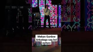 Mekan Gurdow Arkadaga Sag Bol Aydyas