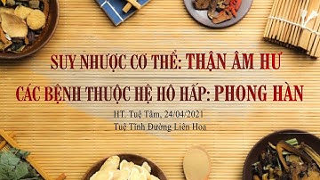 SUY NHƯỢC CƠ THỂ: THẬN ÂM HƯ VÀ BỆNH THUỘC HỆ HÔ HẤP: PHONG HÀN | HT. TUỆ TÂM | NGÀY 27.4.2021