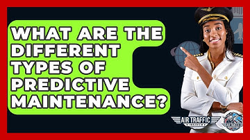 What Are The Different Types Of Predictive Maintenance? - Air Traffic Insider
