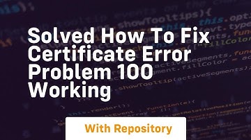 solved how to fix certificate error problem 100 working