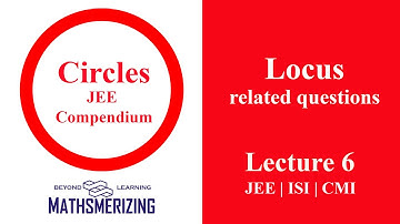 Circles | Lecture 6 | JEE Compendium | Advanced | Mains | Locus related questions