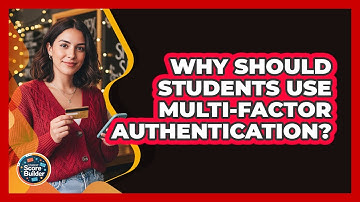 Why Should Students Use Multi-factor Authentication? - Student Score Builder