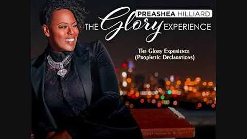 Preashea Hillard - The Glory Experience (Prophetic...