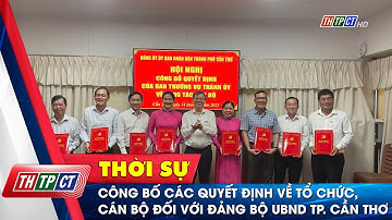 Công bố các quyết định về tổ chức, cán bộ đối với Đảng bộ UBND TP. Cần Thơ | Cần Thơ TV