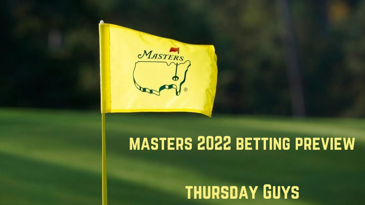 Masters Tournament Betting Preview 2022, Thursday Guys
