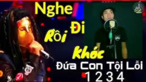 Đứa Con Tội Lỗi 1234 Tổng Hợp 4 Ca Khúc Khiến Người Nghe Xúc Động Rơi Nước Mắt