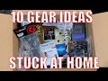 10 GEAR IDEAS WHILE STUCK AT HOME!