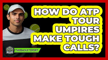 How Do ATP Tour Umpires Make Tough Calls? - The Racket Xpert