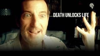 Embracing Death Unlocks Life!
