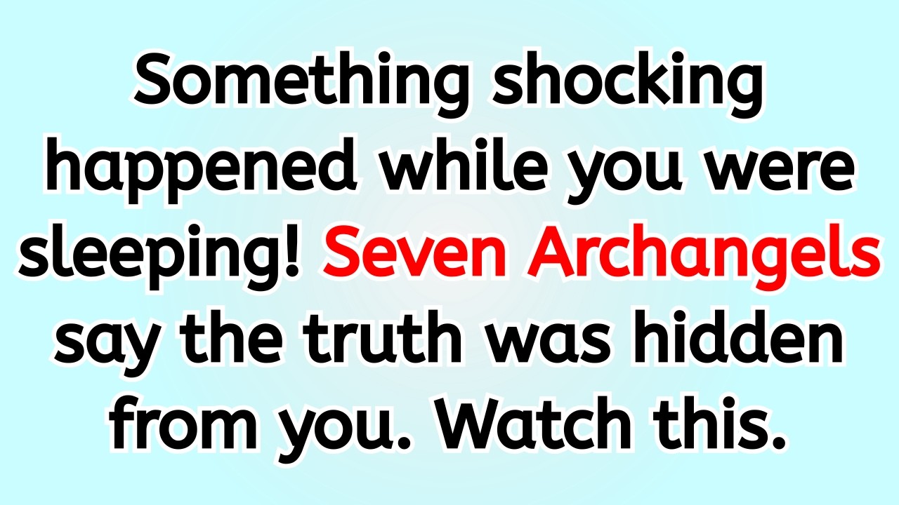 🔴 Something shocking happened while you were sleeping! Seven Archangels say the truth was hidden f..