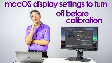 HOW TO: macOS Display Settings to turn off before Color Calibration 2020 Update