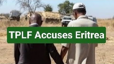 Big News: TPLF Accuses Eritrea