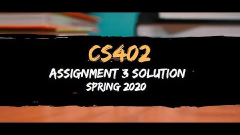 CS402 ASSIGNMENT 3 SOLTUION SPRING 2020