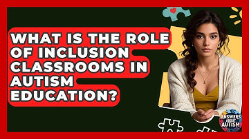 What Is The Role Of Inclusion Classrooms In Autism Education? - Answers About Autism