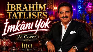 İbrahim Tatlıses - İmkânı Yok (Ai Cover) İbo Tr