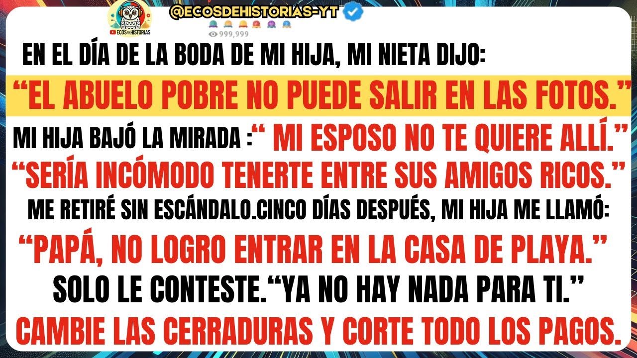 En el día de la boda de mi HIJA, mi NIETA dijo: “El ABUELO POBRE  no puede salir en las fotos.
