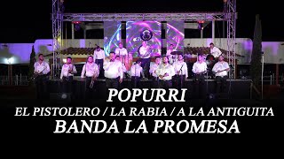 Popurri El Pistolero / La Rabia / A La Antiguita - Banda La Promesa (EN VIVO)