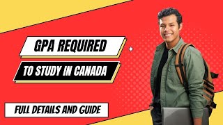 Exact GPA Required To Study In Canada For 2023/2024 Aspirants