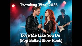 Trending Viral 2025 – Love Me Like You Do (Pop Ballad Slow Rock)