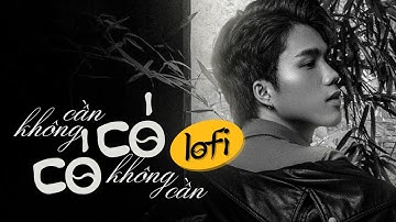 CẦN KHÔNG CÓ, CÓ KHÔNG CẦN LOFI - THÀNH ĐẠT | Tình yêu ai bán mà mua để có em đây..?