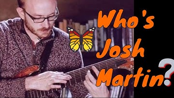Who Is Josh Martin? | The 8 String Guitarists you Should Know About! | A Modern Day Guitar Innovator