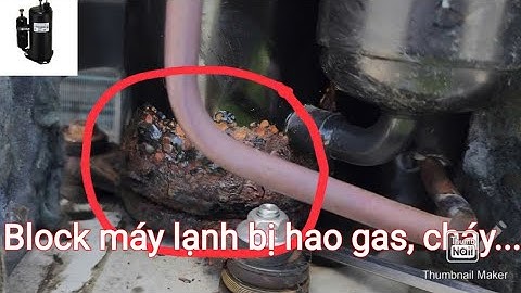 MÁY LẠNH BỊ XÌ GAS, CHẾT BLOCK(Causes of air conditioner block gas loss, compressor failure)